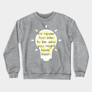 Never Too Late Crewneck Sweatshirt